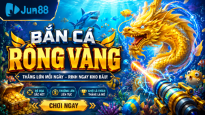 Hướng dẫn chi tiết bắn cá rồng vàng tại nhà cái Jun88