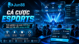 Hướng dẫn cá cược esports tại Jun88