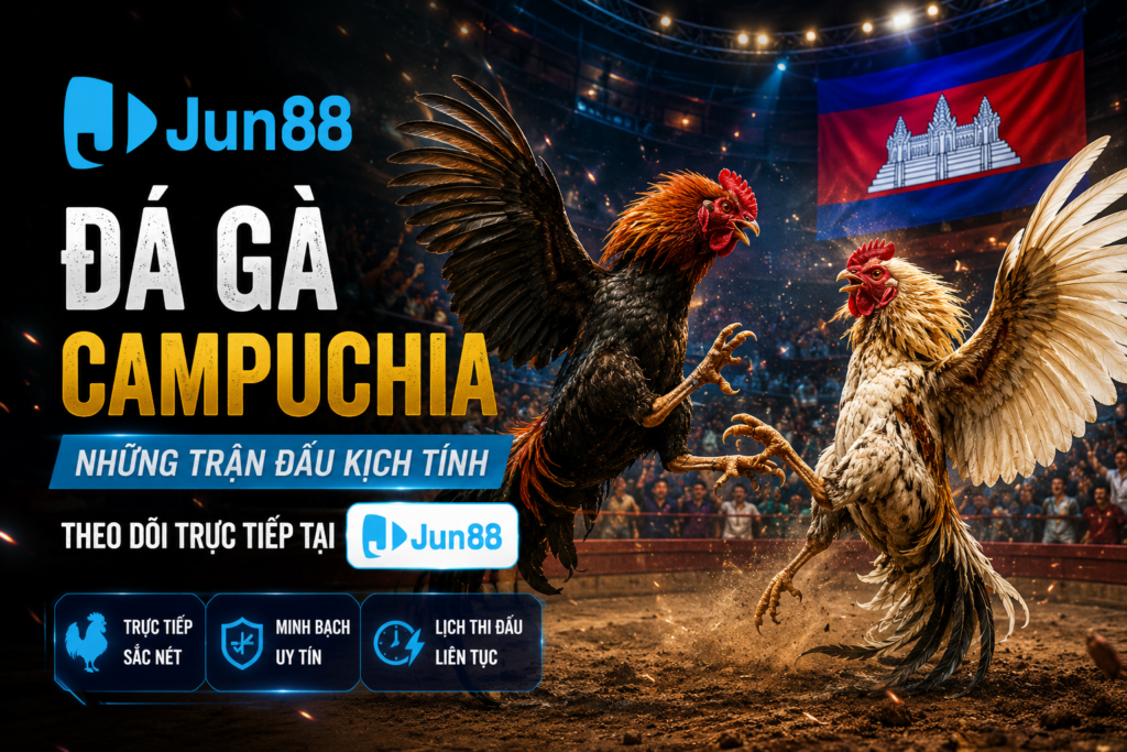 Chi tiết xem đá gà campuchia của Jun88