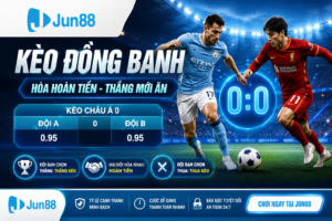 Chi tiết về kèo đồng banh tại nhà cái Jun88