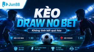Chi tiết cách chơi kèo draw no bet tại nhà cái Jun88