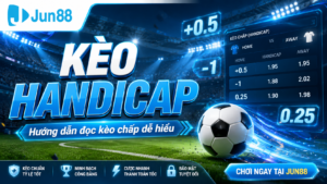 Chơi kèo handicap tại nhà cái Jun88