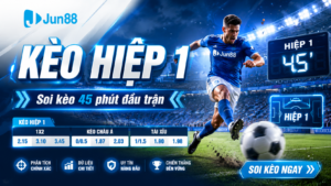 Chi tiết cách chơi kèo hiệp 1 tại Jun88