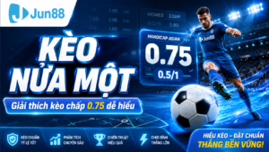 Chi tiết cách chơi kèo nữa một của Jun88
