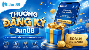 Chi tiết về thưởng đăng ký jun88 mới nhất